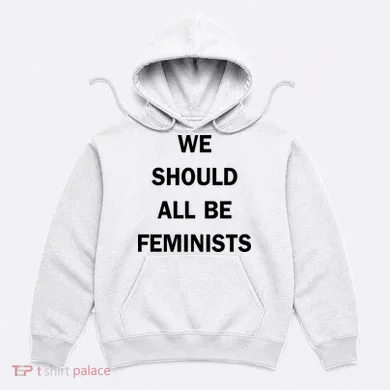 We Should All Be Feminists Women's Rights Hoodie