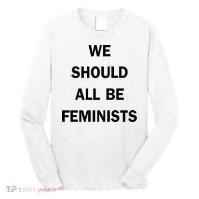 We Should All Be Feminists Women's Rights Long Sleeve Shirt