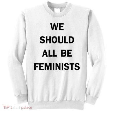 We Should All Be Feminists Women's Rights Sweatshirt