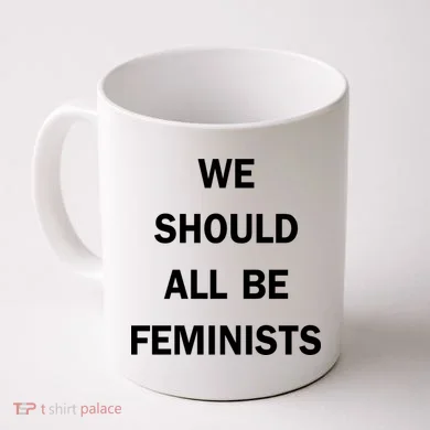 We Should All Be Feminists Women's Rights Coffee Mug