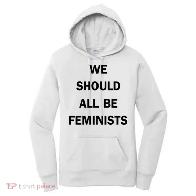 We Should All Be Feminists Women's Rights Women's Hoodie