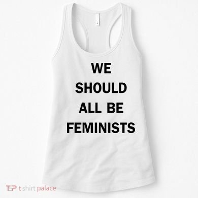 We Should All Be Feminists Women's Rights Women's Tank Top