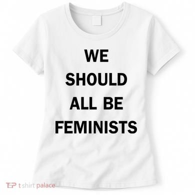 We Should All Be Feminists Women's Rights Women's T-Shirt