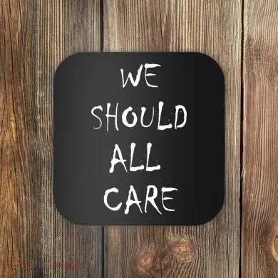 We Should All Care Coaster