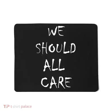We Should All Care Mousepad