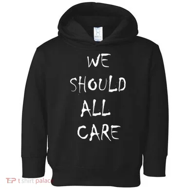 We Should All Care Toddler Hoodie