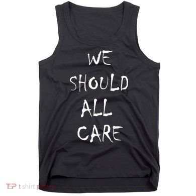 We Should All Care Tank Top