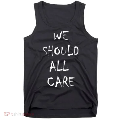 We Should All Care Tank Top