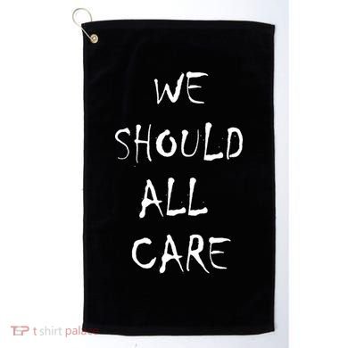 We Should All Care Golf Towel