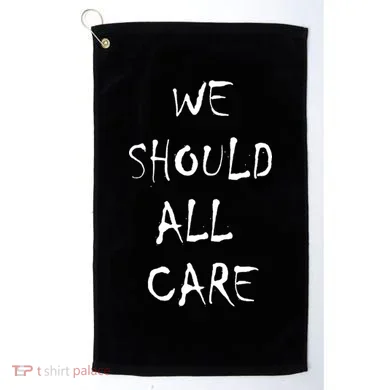 We Should All Care Golf Towel