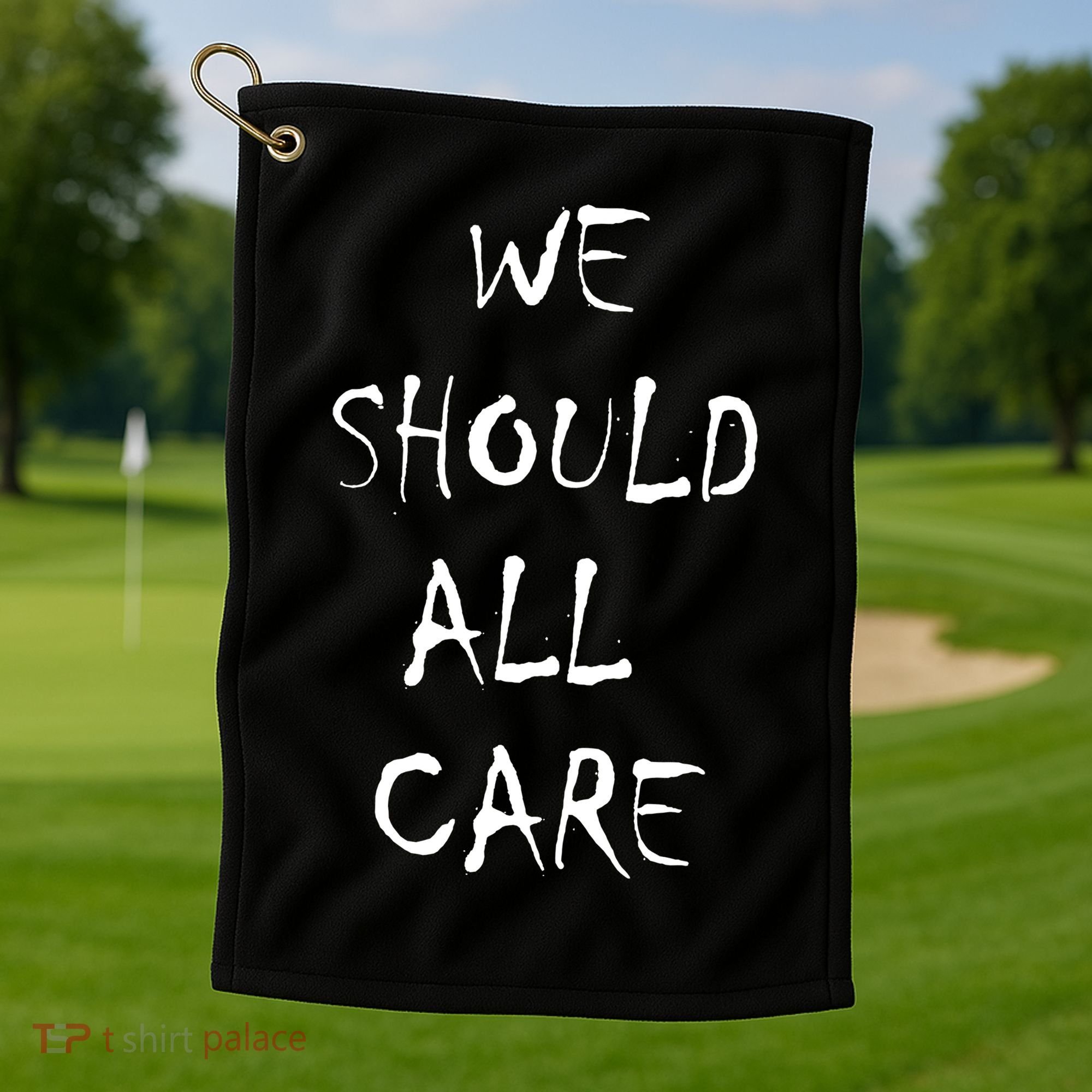 We Should All Care Golf Towel