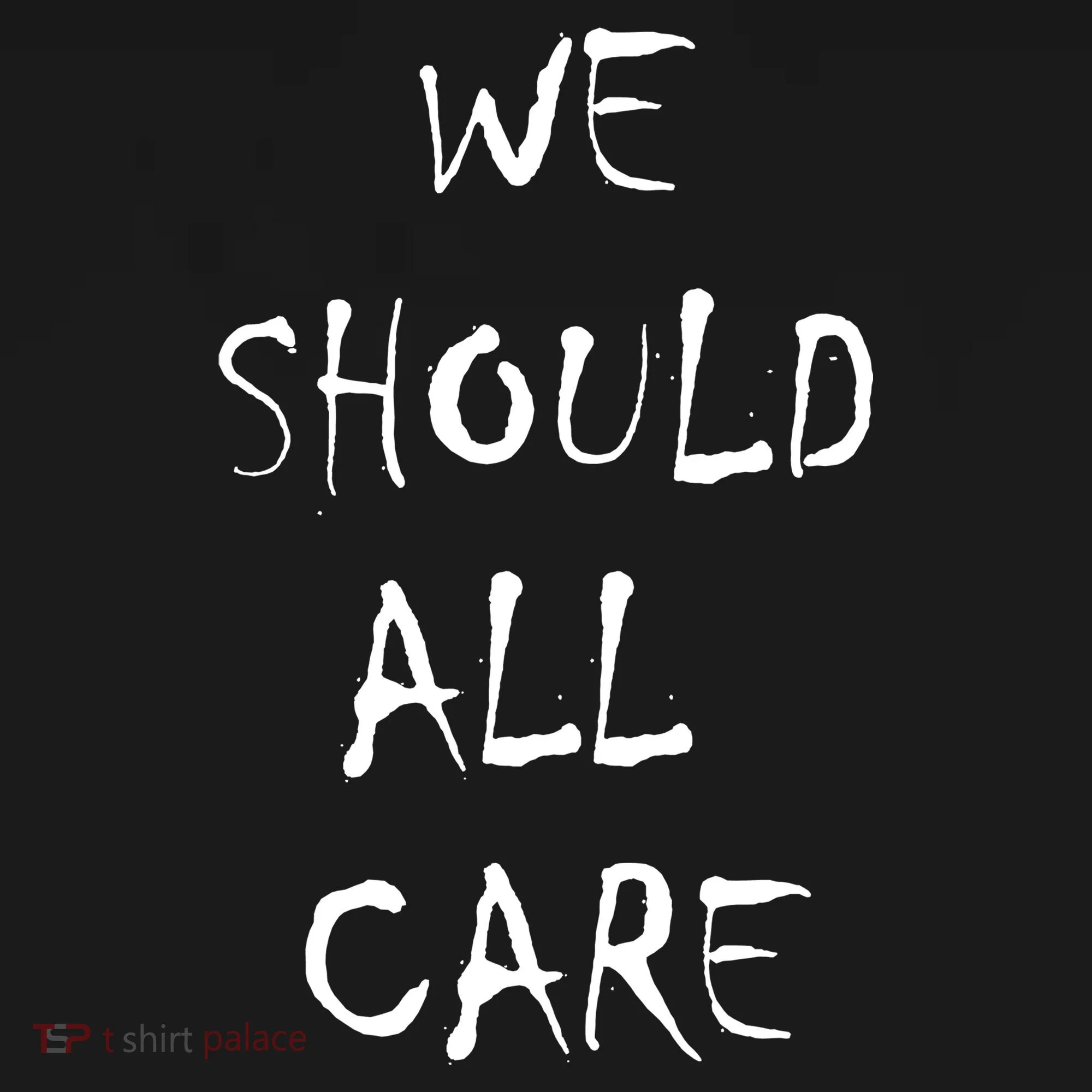 We Should All Care Women's T-Shirt