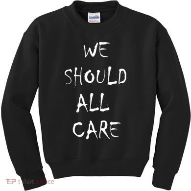 We Should All Care Kids Sweatshirt