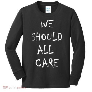 We Should All Care Kids Long Sleeve Shirt