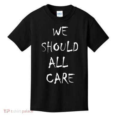 We Should All Care Kids T-Shirt