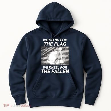 We Stand For The Flag We Kneel For The Fallen Hoodie