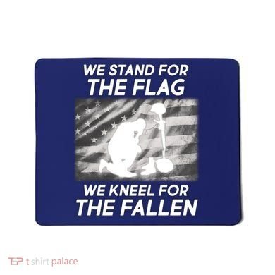 We Stand For The Flag We Kneel For The Fallen Mousepad