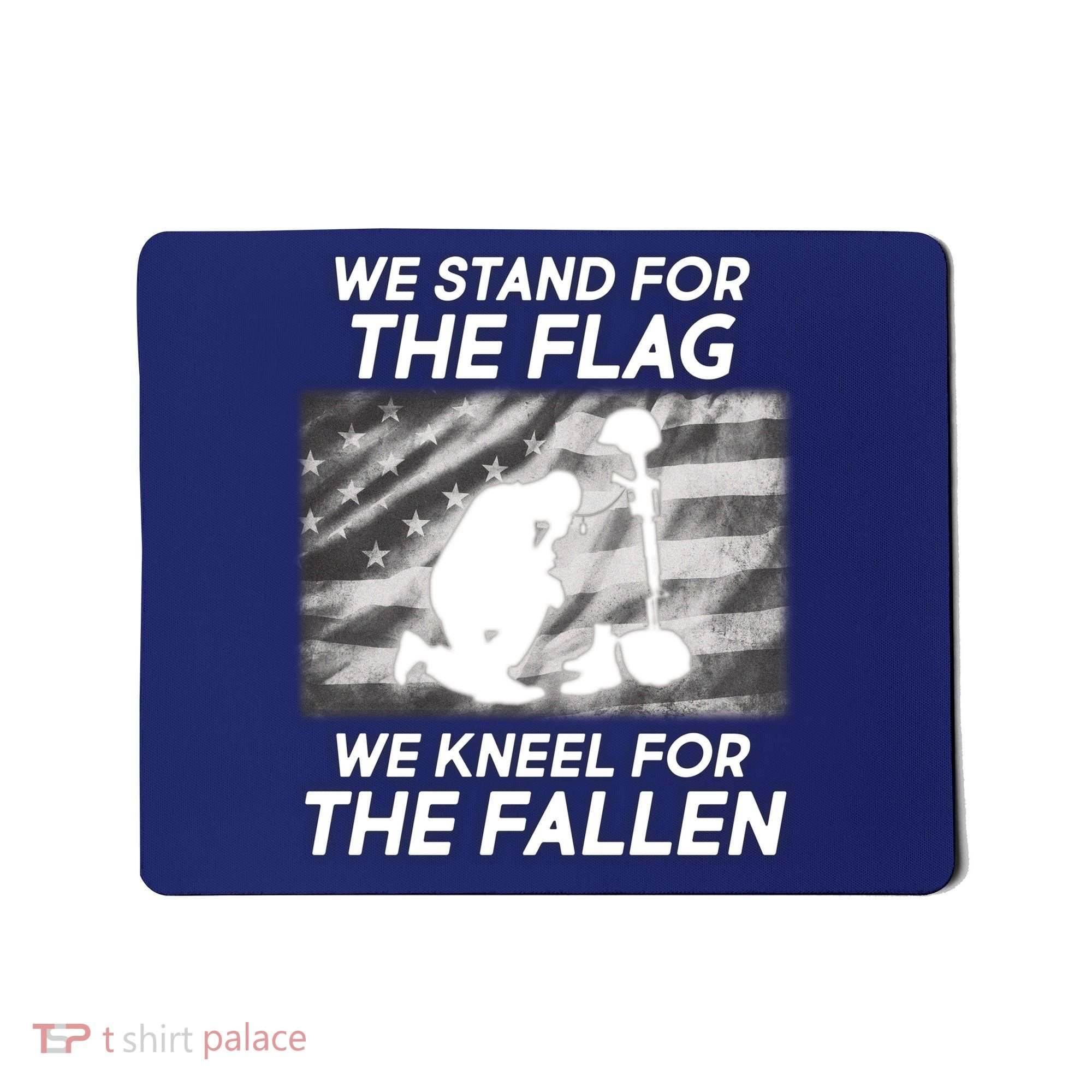 We Stand For The Flag We Kneel For The Fallen Mousepad