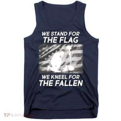 We Stand For The Flag We Kneel For The Fallen Tank Top