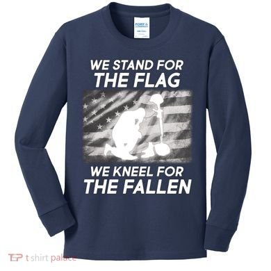 We Stand For The Flag We Kneel For The Fallen Kids Long Sleeve Shirt