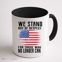 We Stand Out Of Respect For Those Who No Longer Can Coffee Mug thumb 1