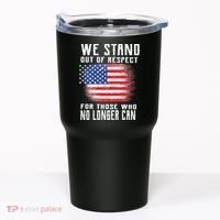 We Stand Out Of Respect For Those Who No Longer Can Tumbler thumb 0
