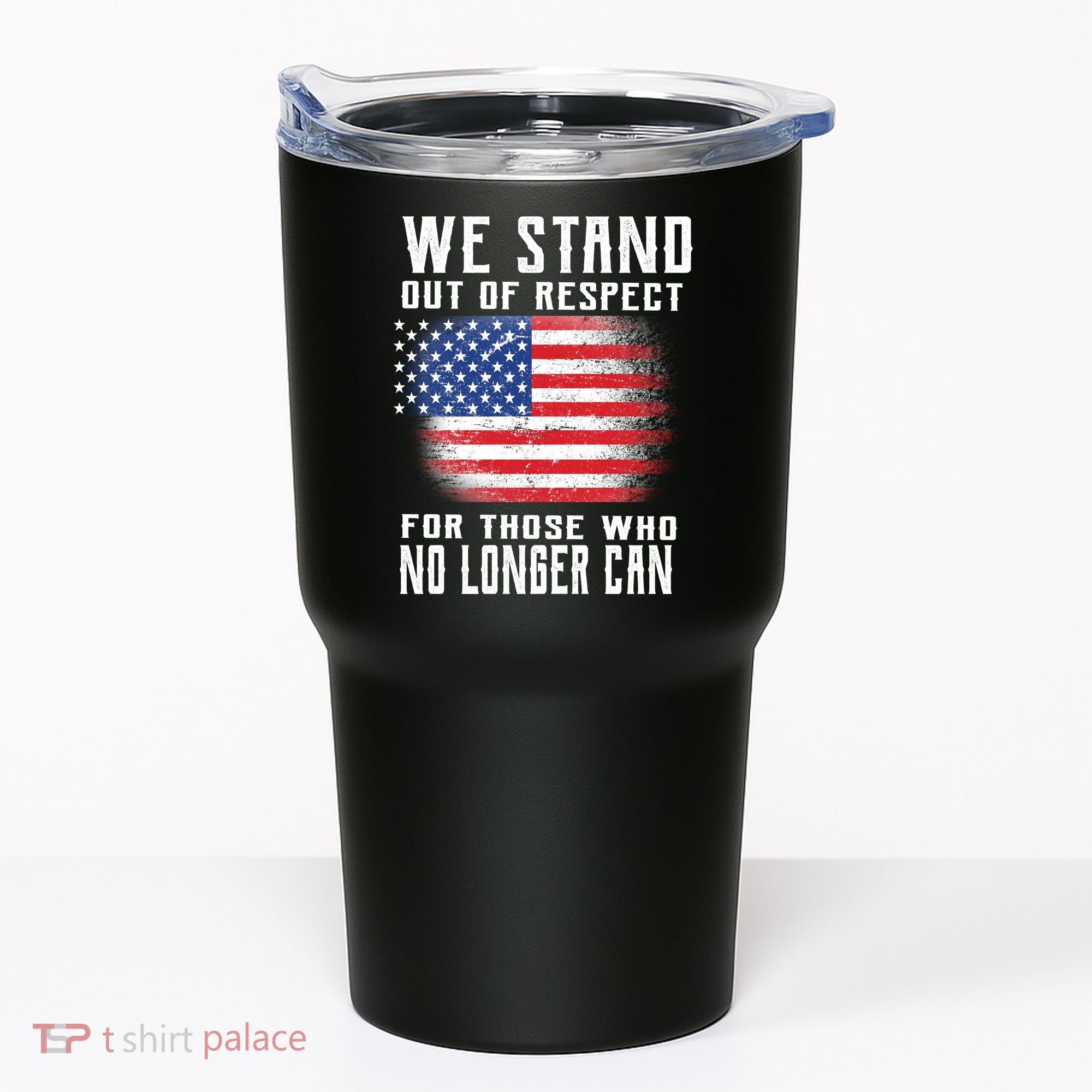 We Stand Out Of Respect For Those Who No Longer Can Tumbler