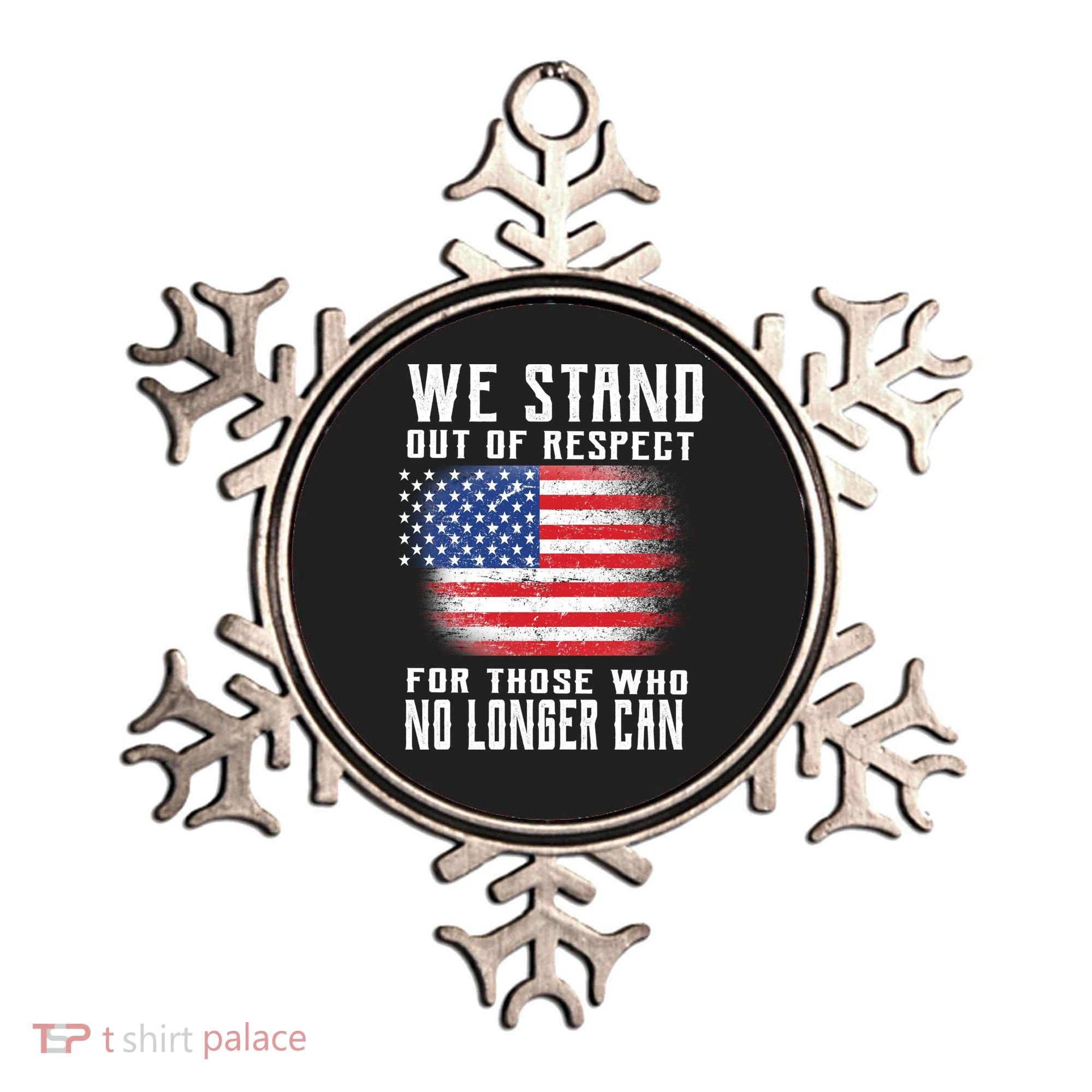 We Stand Out Of Respect For Those Who No Longer Can Ornament
