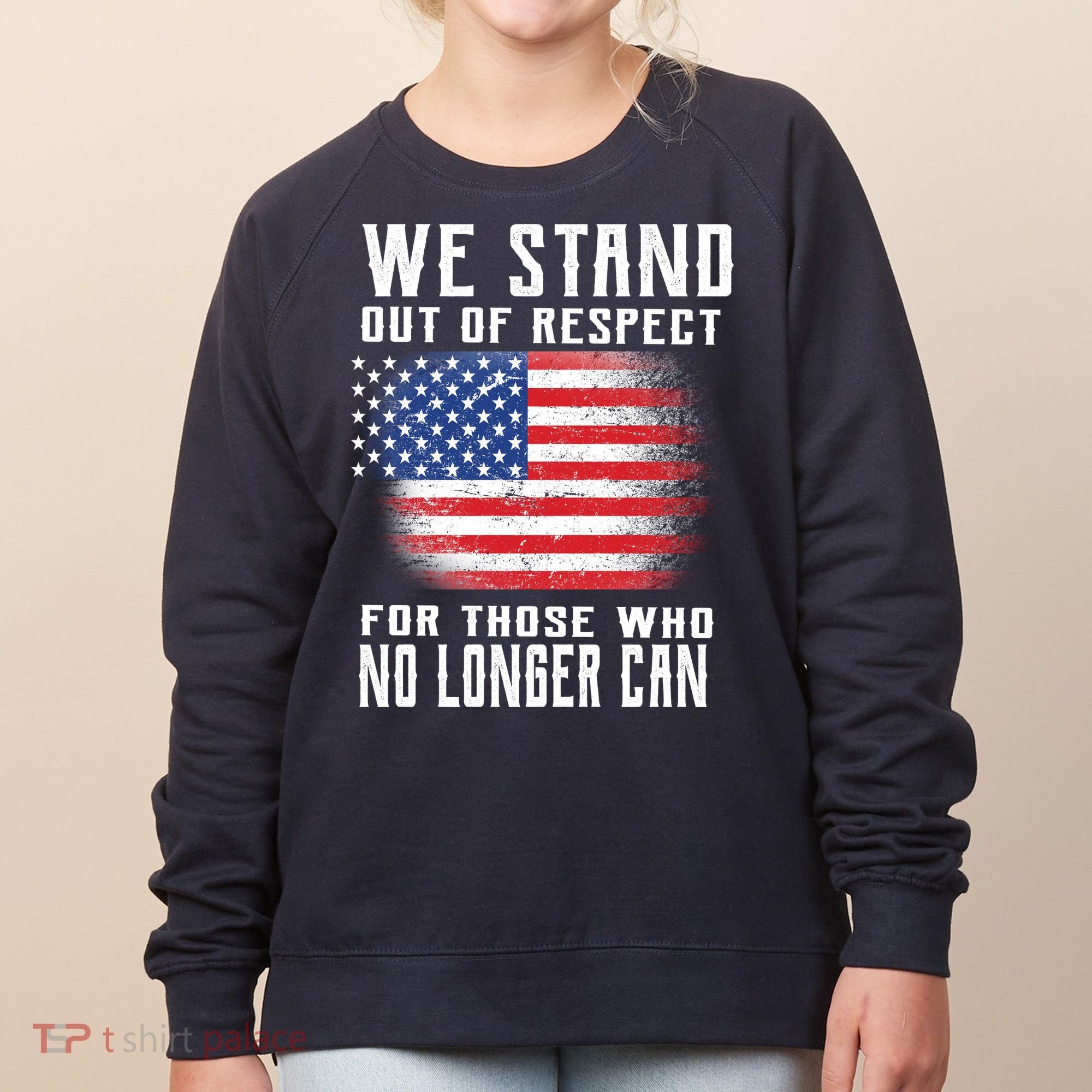We Stand Out Of Respect For Those Who No Longer Can Women's Sweatshirt