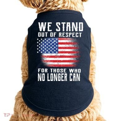 We Stand Out Of Respect For Those Who No Longer Can Doggie Tank