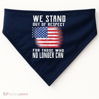 We Stand Out Of Respect For Those Who No Longer Can USA-Made Doggie Bandana