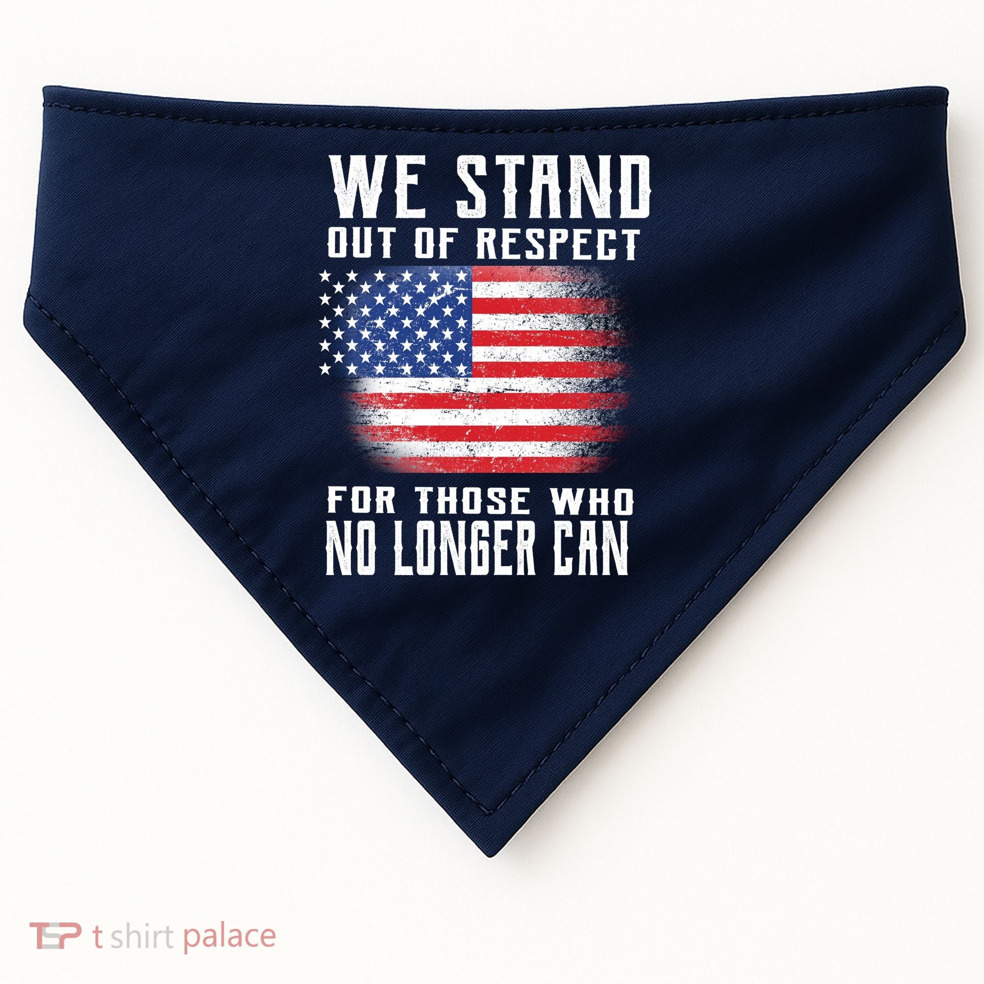 We Stand Out Of Respect For Those Who No Longer Can USA-Made Doggie Bandana