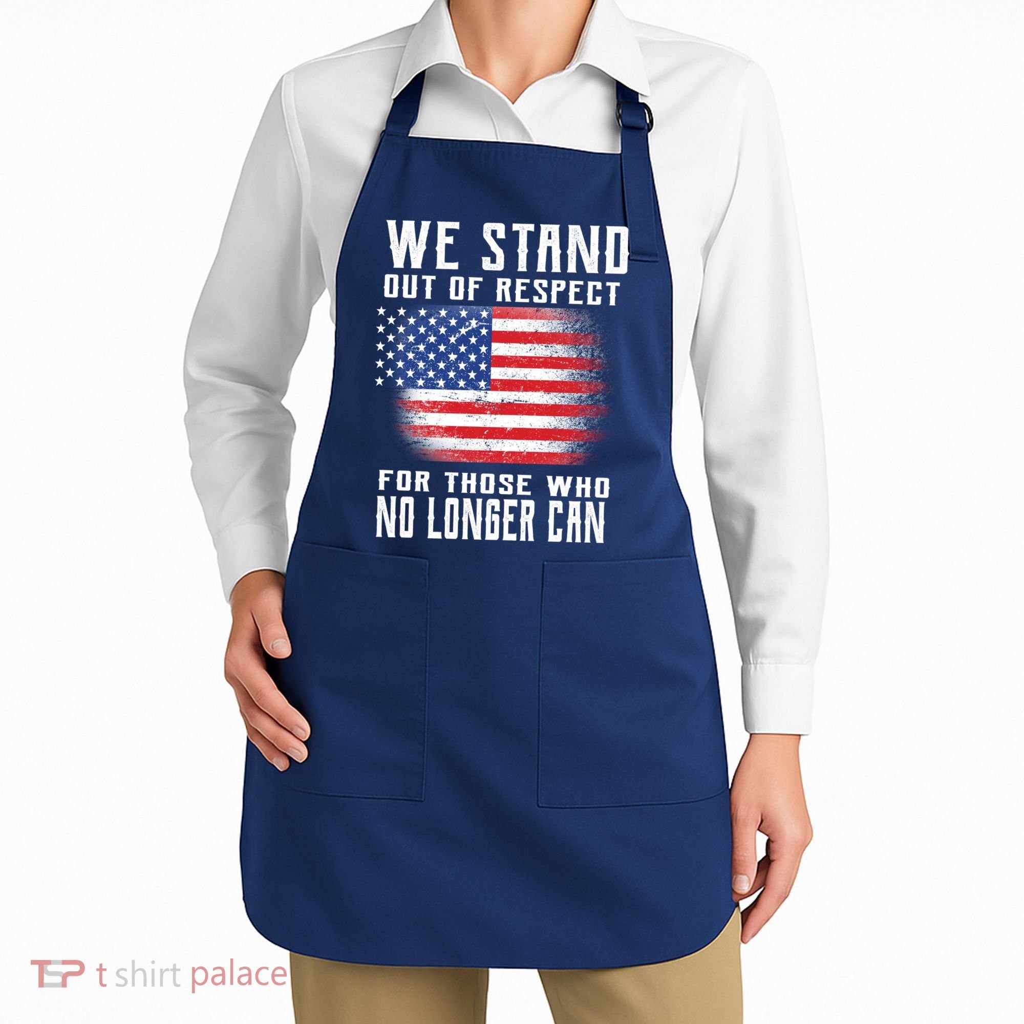 We Stand Out Of Respect For Those Who No Longer Can Apron