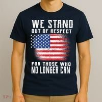 We Stand Out Of Respect For Those Who No Longer Can T-Shirt thumb 3