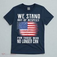 We Stand Out Of Respect For Those Who No Longer Can T-Shirt thumb 5