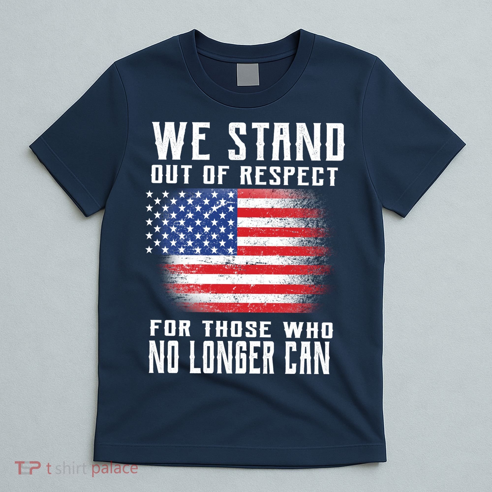 We Stand Out Of Respect For Those Who No Longer Can T-Shirt