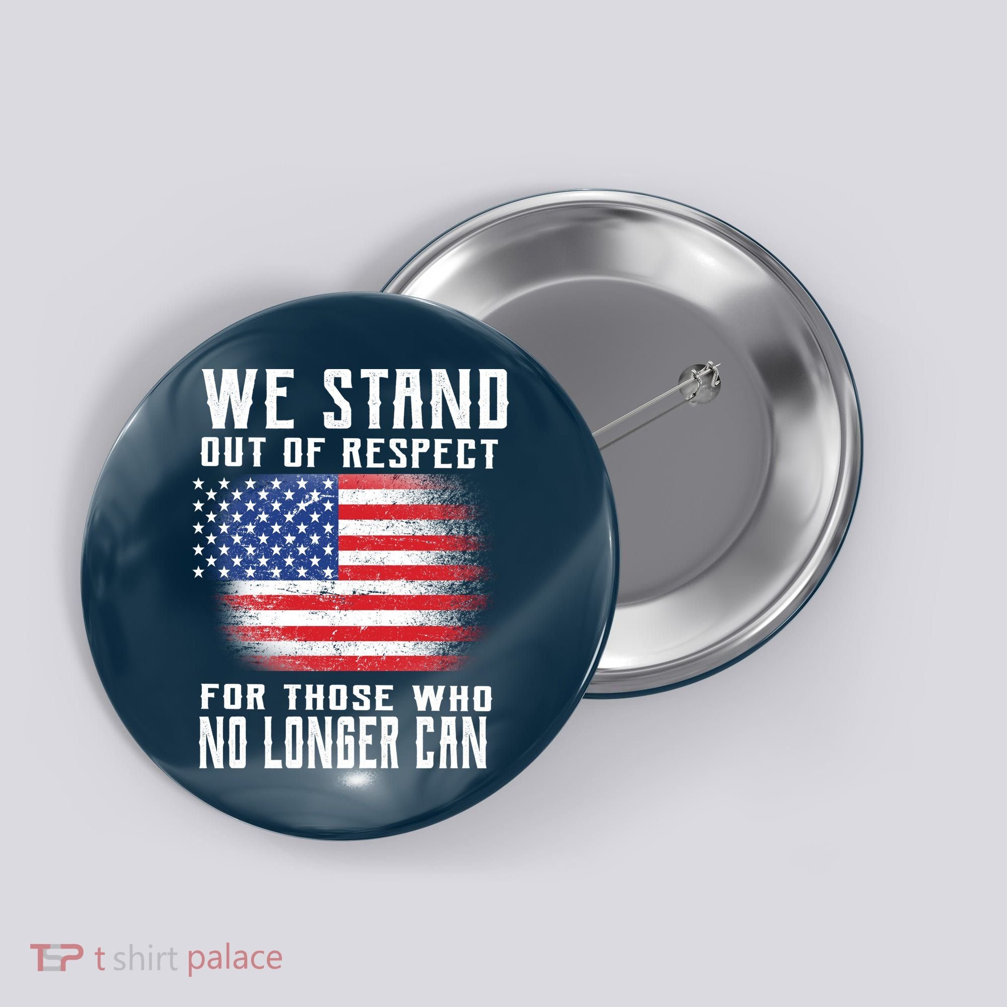 We Stand Out Of Respect For Those Who No Longer Can Button