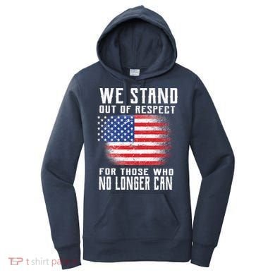 We Stand Out Of Respect For Those Who No Longer Can Women's Hoodie