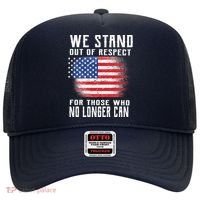 We Stand Out Of Respect For Those Who No Longer Can Hat thumb 0