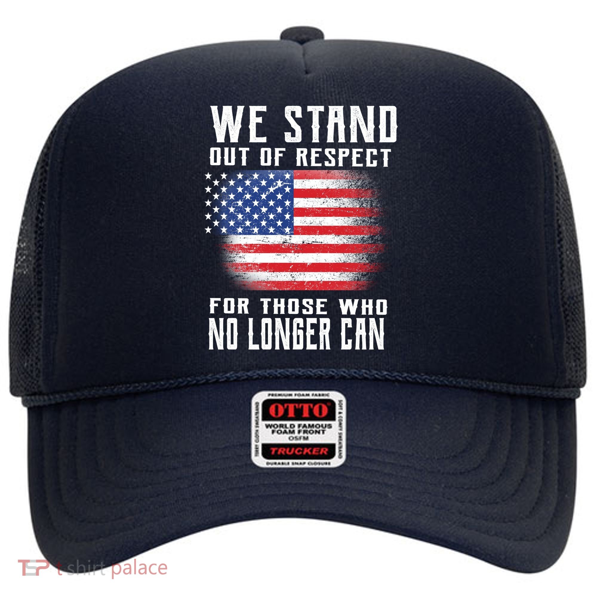 We Stand Out Of Respect For Those Who No Longer Can Hat