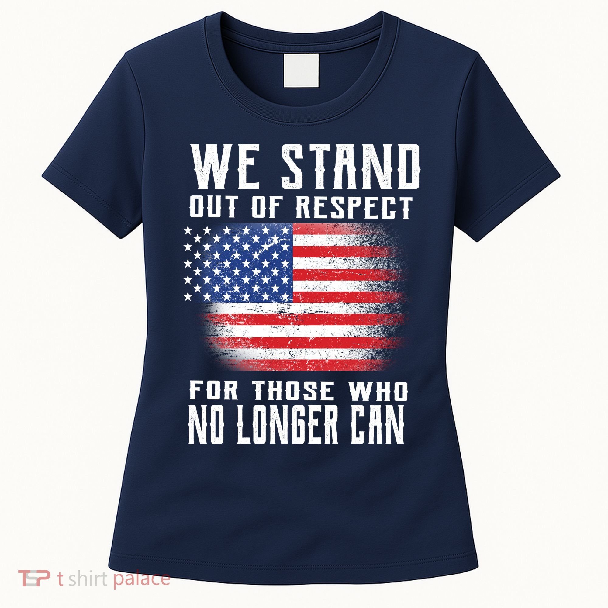 We Stand Out Of Respect For Those Who No Longer Can Women's T-Shirt