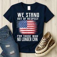 We Stand Out Of Respect For Those Who No Longer Can Women's T-Shirt thumb 3