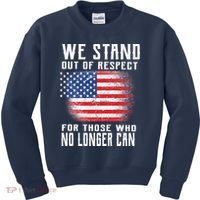 We Stand Out Of Respect For Those Who No Longer Can Kids Sweatshirt thumb 0