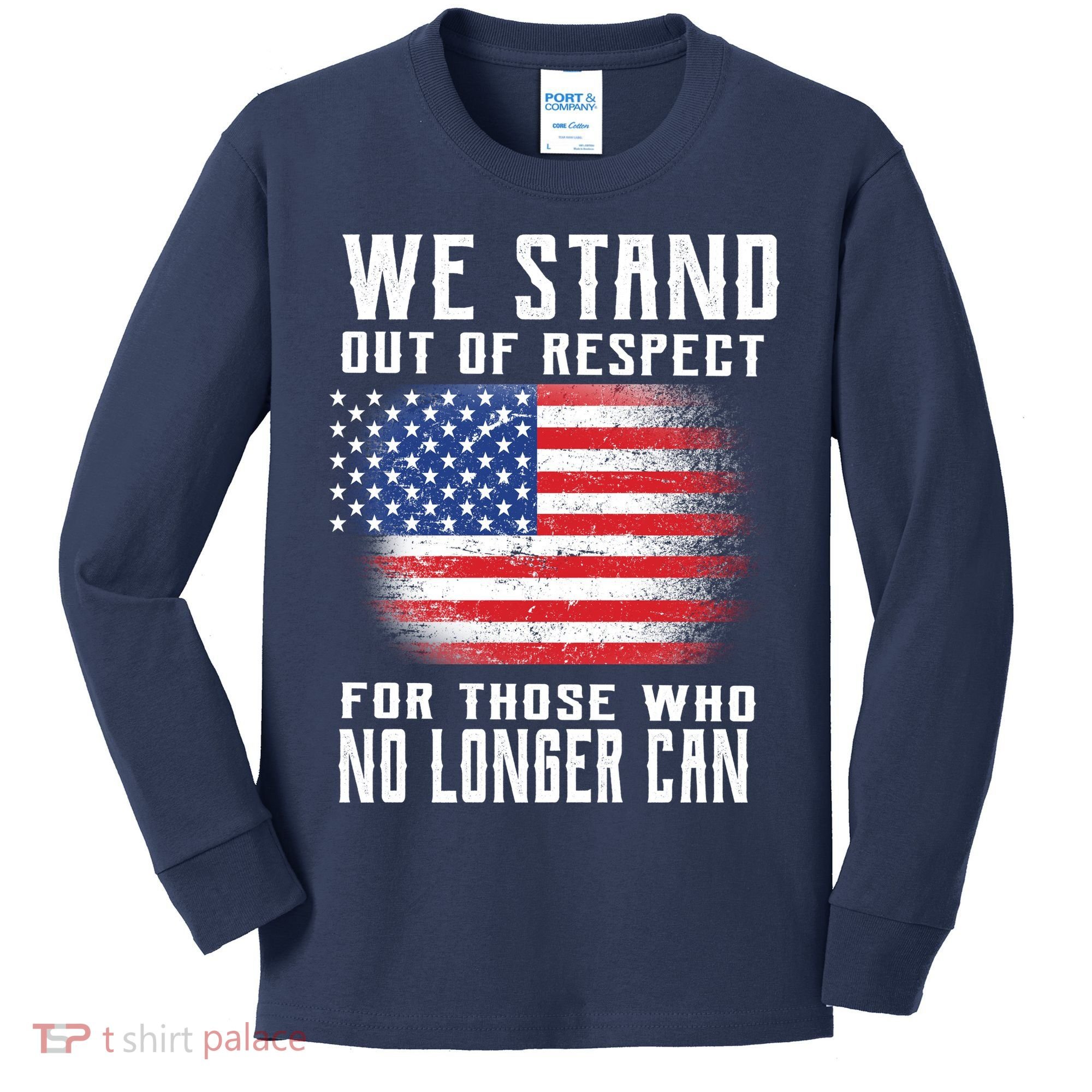 We Stand Out Of Respect For Those Who No Longer Can Kids Long Sleeve Shirt