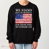 We Stand Out Of Respect Support Our Troops Women's Sweatshirt thumb 0