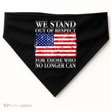 We Stand Out Of Respect Support Our Troops USA-Made Doggie Bandana