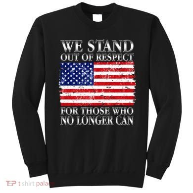 We Stand Out Of Respect Support Our Troops Sweatshirt