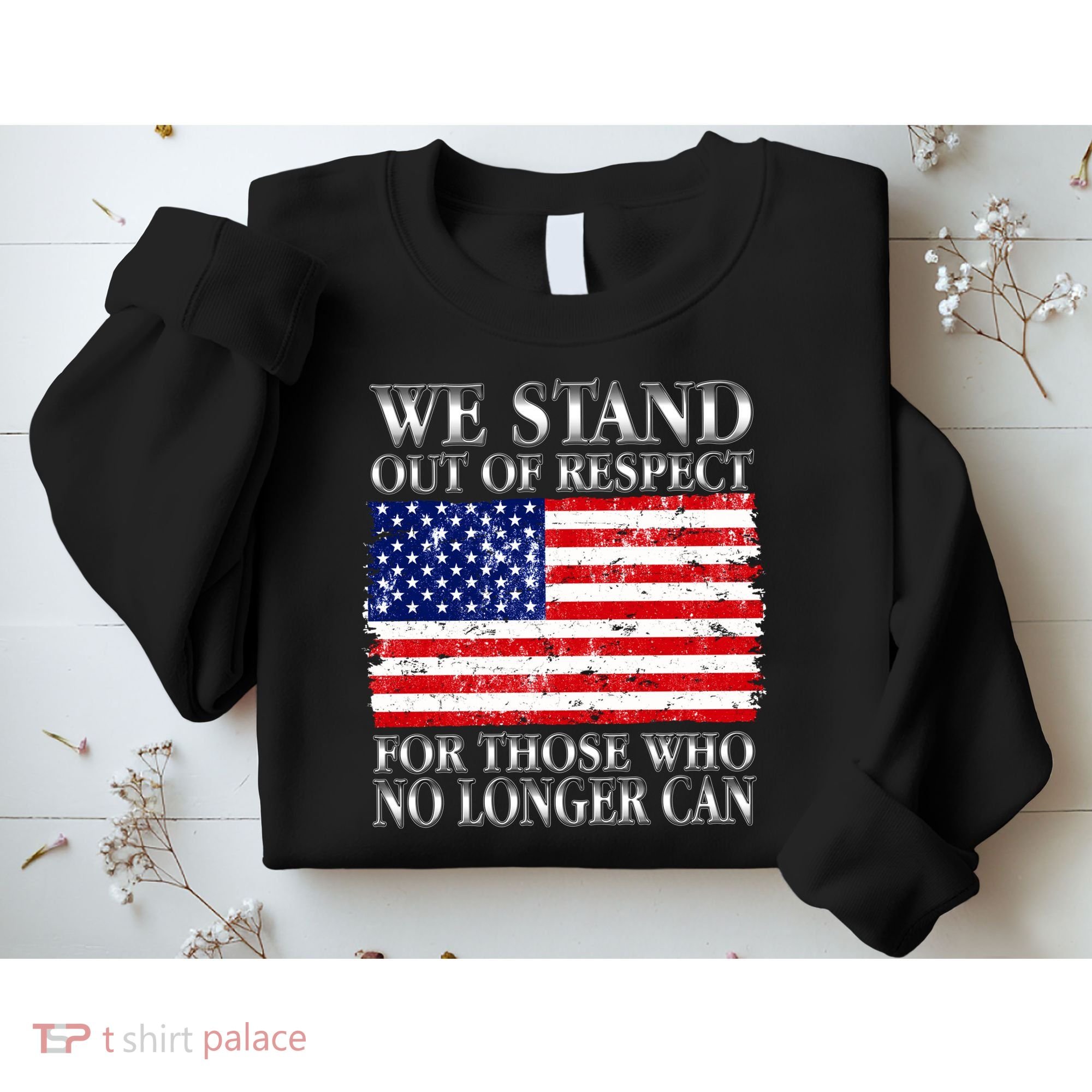 We Stand Out Of Respect Support Our Troops Sweatshirt