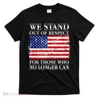 We Stand Out Of Respect Support Our Troops T-Shirt thumb 0