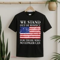 We Stand Out Of Respect Support Our Troops T-Shirt thumb 2